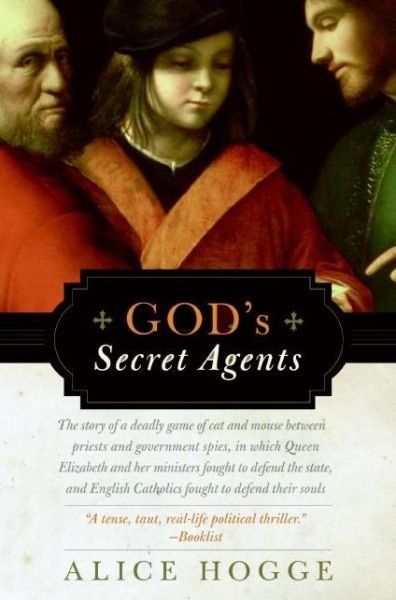 Cover for Alice Hogge · God's Secret Agents: Queen Elizabeth's Forbidden Priests and the Hatching of the Gunpowder Plot (Paperback Book) [Reprint edition] (2006)