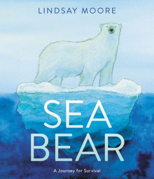 Cover for Lindsay Moore · Sea Bear: A Journey for Survival (Hardcover Book) (2019)