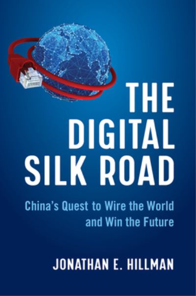 Cover for Jonathan E. Hillman · The Digital Silk Road: China's Quest to Wire the World and Win the Future (Hardcover Book) (2021)