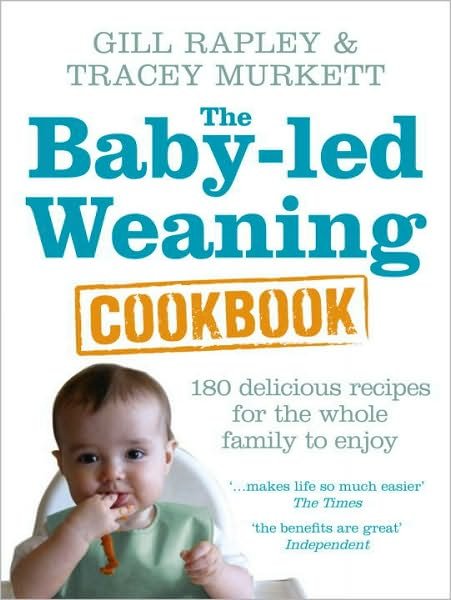 Cover for Gill Rapley · The Baby-led Weaning Cookbook: Over 130 delicious recipes for the whole family to enjoy (Hardcover Book) (2010)