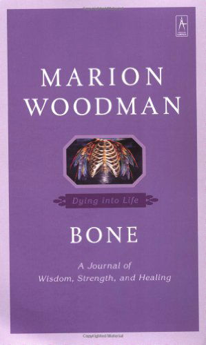 Cover for Marion Woodman · Bone: Dying Into Life (Pocketbok) [Reprint edition] (2001)