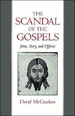 Cover for McCracken, David (Professor of English and Comparative Religion, Professor of English and Comparative Religion, University of Washington) · The Scandal of the Gospels: Jesus, Story, and Offense (Hardcover Book) (1994)