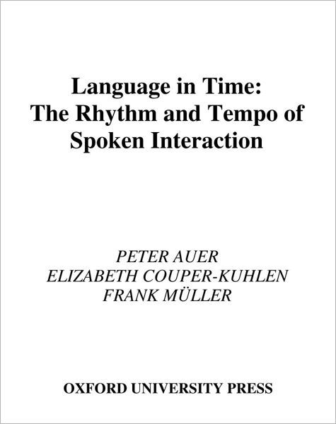 Cover for Auer, Peter (Professor of German Linguistics, Professor of German Linguistics, University of Hamburg, Germany) · Language in Time: The Rhythm and Tempo of Spoken Interaction - Oxford Studies in Sociolinguistics (Hardcover Book) (1999)