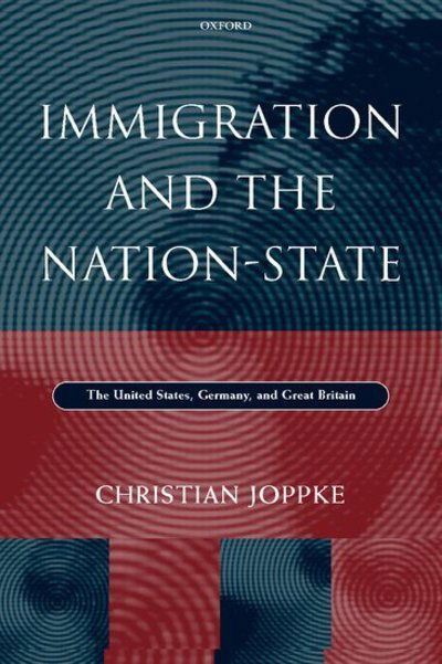 Cover for Joppke, Christian (Associate Professor, Department of Political and Social Sciences, Associate Professor, Department of Political and Social Sciences, European University Institute, Florence) · Immigration and the Nation-State: The United States, Germany, and Great Britain (Hardcover Book) (2000)