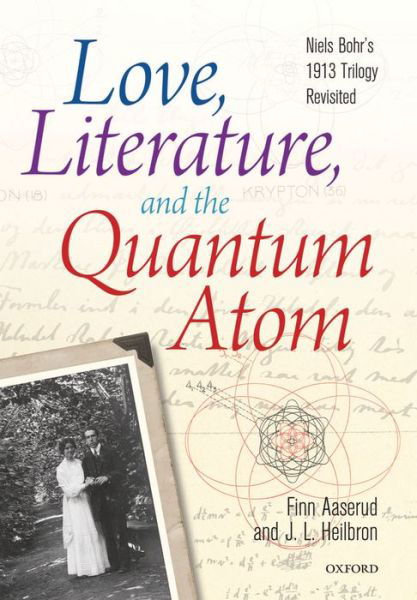 Love, Literature and the Quantum Atom: Niels Bohr's 1913 Trilogy Revisited - Aaserud, Finn (Director, Niels Bohr Archive, Copenhagen, Denmark) - Boeken - Oxford University Press - 9780199680283 - 18 juli 2013