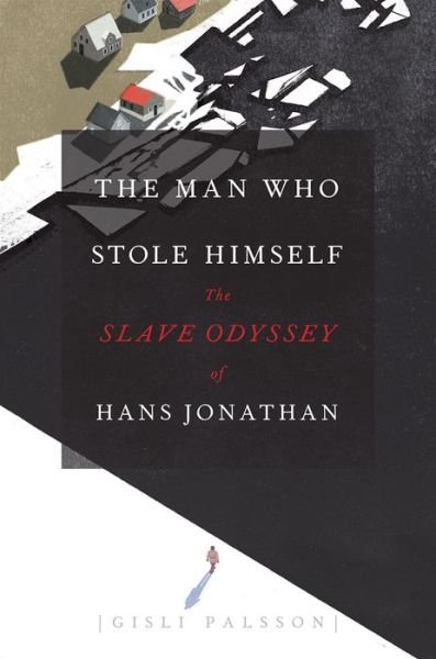 Cover for Gisli Palsson · The Man Who Stole Himself: The Slave Odyssey of Hans Jonathan (Gebundenes Buch) (2016)