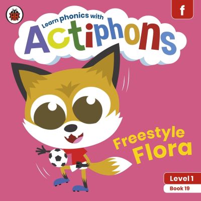 Cover for Ladybird · Actiphons Level 1 Book 19 Freestyle Flora: Learn phonics and get active with Actiphons! - Actiphons (Paperback Book) (2021)