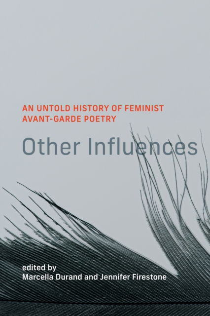 Marcella Durand · Other Influences: An Untold History of Feminist Avant-Garde Poetry (Hardcover Book) (2024)