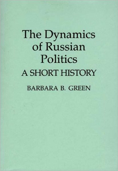 Cover for Barbara B. Green · The Dynamics of Russian Politics: A Short History (Paperback Book) (1994)