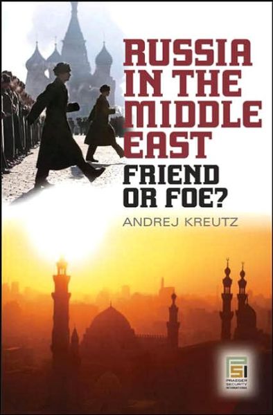 Cover for Andrej Kreutz · Russia in the Middle East: Friend or Foe? - Praeger Security International (Hardcover Book) (2006)