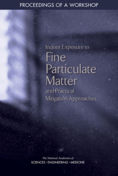 Cover for National Academy of Engineering · Indoor Exposure to Fine Particulate Matter and Practical Mitigation Approaches: Proceedings of a Workshop (Paperback Book) (2022)