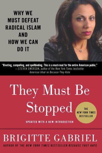 They Must Be Stopped: Why We Must Defeat Radical Islam and How We Can Do It - Brigitte Gabriel - Books - Griffin Publishing - 9780312571283 - January 5, 2010