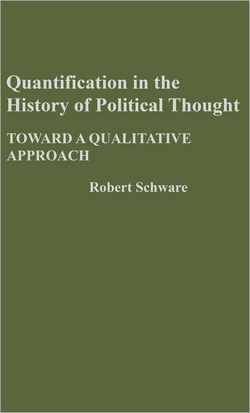 Cover for Robert Schware · Quantification in the History of Political Thought: Toward a Qualitative Approach (Hardcover Book) (1981)