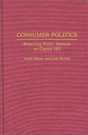 Cover for Loree Bykerk · Consumer Politics: Protecting Public Interests on Capitol Hill (Hardcover Book) [First edition] (1994)