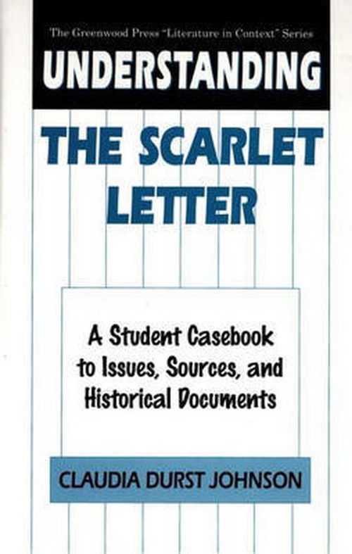 Cover for Claudia Durst Johnson · Understanding The Scarlet Letter: A Student Casebook to Issues, Sources, and Historical Documents - The Greenwood Press &quot;Literature in Context&quot; Series (Hardcover Book) [Annotated edition] (1995)