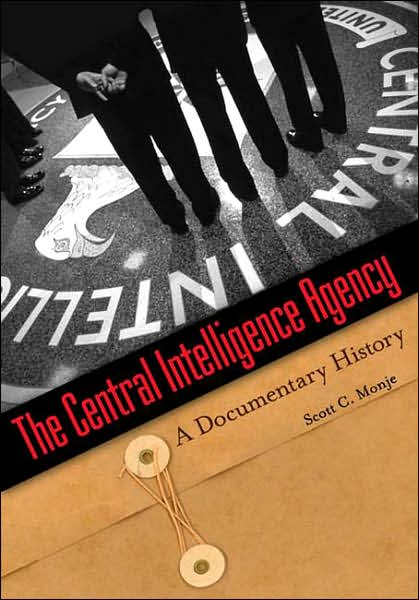 The Central Intelligence Agency: A Documentary History - Scott C. Monje - Books - Bloomsbury Publishing Plc - 9780313350283 - June 30, 2008