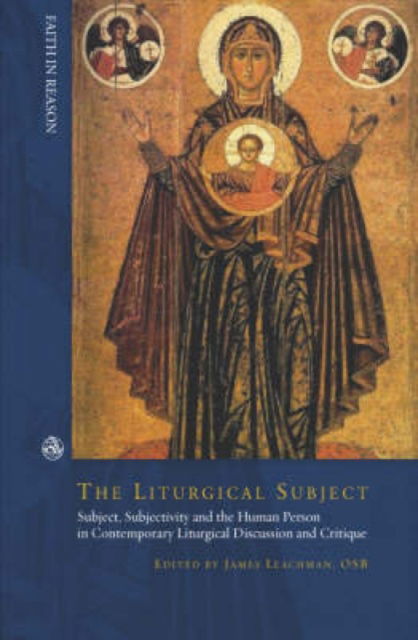 Cover for Liturgical Subject: Subject, Subjectivity and the Human Person in Contemporary Liturgical Discussion and Critique - Faith in Reason (Paperback Bog) (2008)