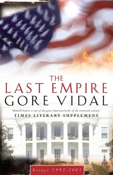 Cover for Gore Vidal · The Last Empire: Essays 1992-2001 (Taschenbuch) (2002)