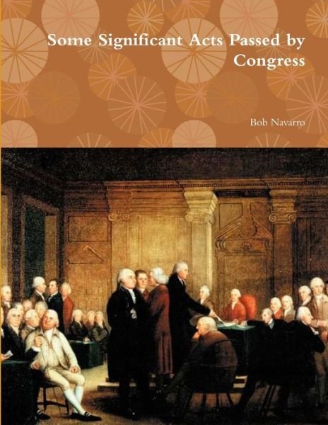 Cover for Bob Navarro · Some Significant Acts Passed by Congress (Bok) (2019)