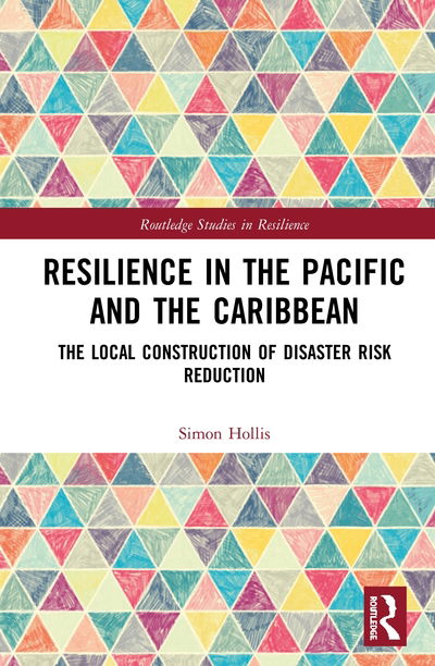 Cover for Hollis, Simon (Swedish Defence University, Stockholm) · Resilience in the Pacific and the Caribbean: The Local Construction of Disaster Risk Reduction - Routledge Studies in Resilience (Hardcover Book) (2020)