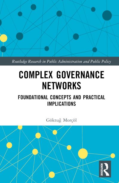 Cover for Morcol, Goktug (Penn State University, USA) · Complex Governance Networks: Foundational Concepts and Practical Implications - Routledge Research in Public Administration and Public Policy (Hardcover Book) (2023)