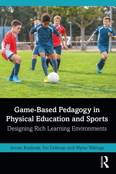 Cover for Koekoek, Jeroen (Windesheim Univ of Applied Sciences, Netherlands) · Game-Based Pedagogy in Physical Education and Sports: Designing Rich Learning Environments (Pocketbok) (2022)