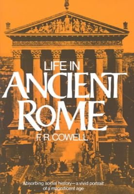 Cover for Cowell, F. R. (F. R. Cowell) · Life in Ancient Rome: Absorbing Social History - a Vivid Portrait of a Magnificent Age (Pocketbok) [1st edition] (1976)