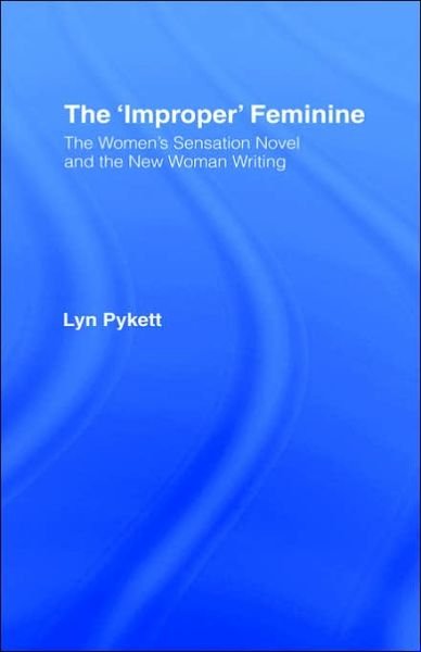 Cover for Lyn Pykett · The 'Improper' Feminine: The Women's Sensation Novel and the New Woman Writing (Gebundenes Buch) (1992)