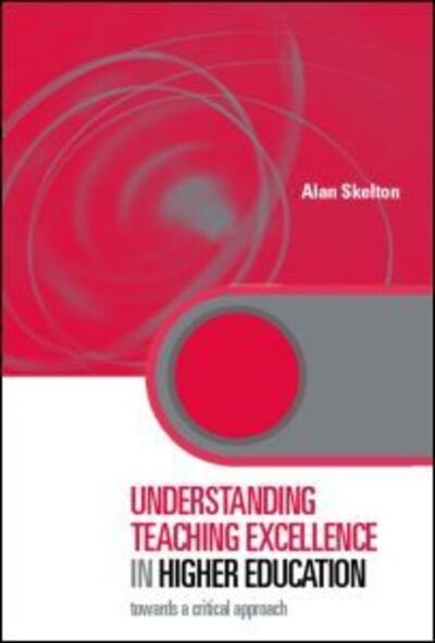 Cover for Skelton, Alan (University of Sheffield, UK) · Understanding Teaching Excellence in Higher Education: Towards a Critical Approach - Key Issues in Higher Education (Taschenbuch) [New edition] (2005)