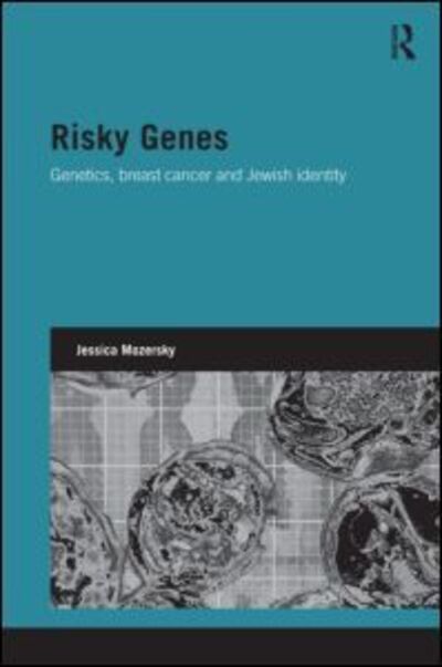 Cover for Mozersky, Jessica (University of Pennsylvania, USA) · Risky Genes: Genetics, Breast Cancer and Jewish Identity - Genetics and Society (Hardcover Book) (2012)