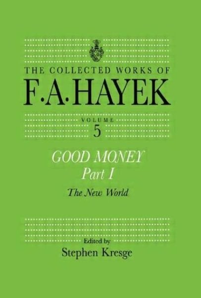 Cover for F. A. Hayek · Good Money, Part I: Volume Five of the Collected Works of F.A. Hayek - The Collected Works of F.A. Hayek (Pocketbok) (2014)