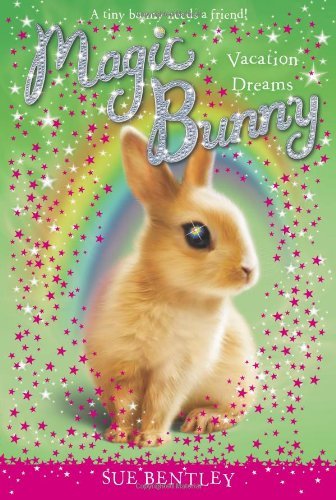 Vacation Dreams #2 (Magic Bunny) - Sue Bentley - Books - Grosset & Dunlap - 9780448467283 - January 24, 2013