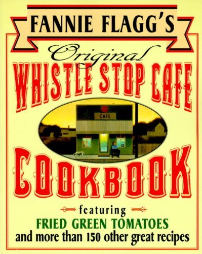 Cover for Fannie Flagg · Fannie Flagg's Original Whistle Stop Cafe Cookbook: Featuring : Fried Green Tomatoes, Southern Barbecue, Banana Split Cake, and Many Other Great Recipes (Pocketbok) (1995)