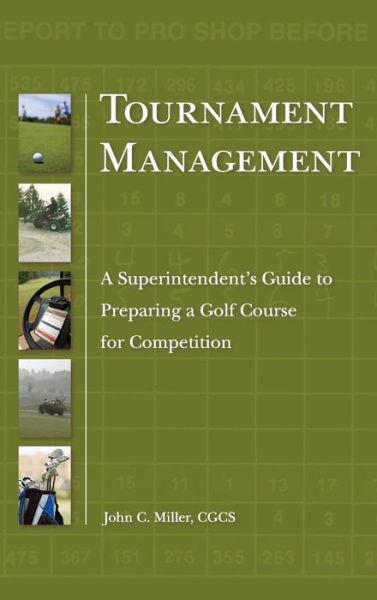 Cover for John C. Miller · Tournament Management: A Superintendent's Guide to Preparing a Golf Course for Competition (Hardcover Book) (2009)