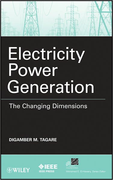Cover for Digambar M. Tagare · Electricity Power Generation: The Changing Dimensions - IEEE Press Series on Power and Energy Systems (Hardcover Book) (2011)