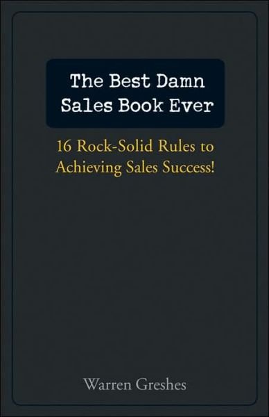 Cover for Warren Greshes · The Best Damn Sales Book Ever: 16 Rock-Solid Rules for Achieving Sales Success! (Hardcover bog) (2006)