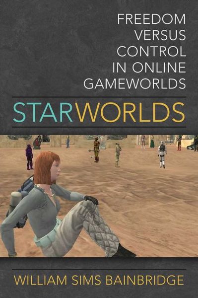 Cover for William Sims Bainbridge · Star Worlds: Freedom Versus Control in Online Gameworlds (Hardcover Book) (2016)