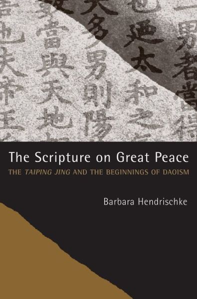 Cover for Barbara Hendrischke · The Scripture on Great Peace: The Taiping jing and the Beginnings of Daoism - Daoist Classics (Paperback Book) (2015)