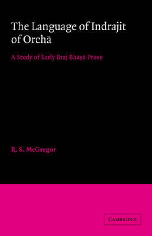 Cover for McGregor, R. S. (University of Cambridge) · The Language of Indrajit of Orcha: A Study of Early Braj Bhasa Prose - University of Cambridge Oriental Publications (Paperback Book) (2007)