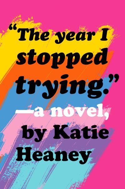 Cover for Katie Heaney · The Year I Stopped Trying (Hardcover Book) (2021)