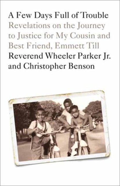 Cover for Wheeler Parker · A Few Days Full of Trouble: Revelations on the Journey to Justice for My Cousin and Best Friend, Emmett Till (Paperback Book) (2024)