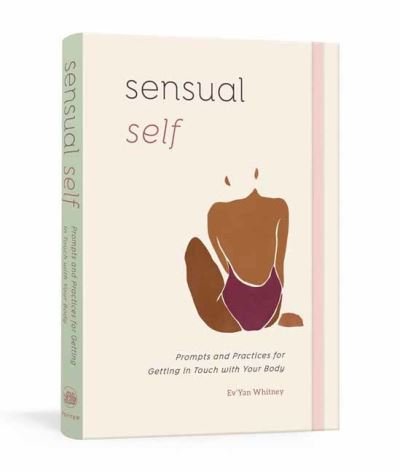Sensual Self: Prompts and Practices for Getting in Touch with Your Body and Sensuality - Ev'yan Whitney - Bøker - Random House USA Inc - 9780593233283 - 7. desember 2021