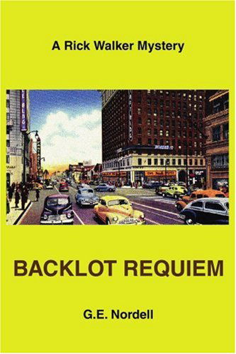 Cover for G.e. Nordell · Backlot Requiem: a Rick Walker Mystery (Paperback Book) (2005)