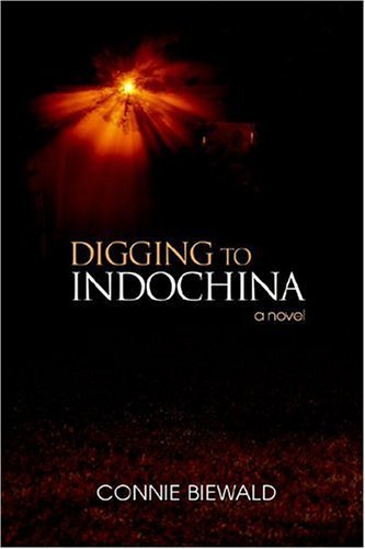 Cover for Connie Biewald · Digging to Indochina: a Novel (Inbunden Bok) (2006)