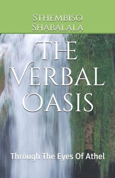 Cover for Sthembiso Ayanda Shabalala · The Verbal Oasis: Through The Eyes Of Athel (Paperback Book) (2019)