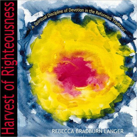 Cover for Rebecca Bradburn Langer · Harvest of Righteousness: a Spiritual Discipline of Devotion in the Reformed Tradition (Paperback Book) [1st edition] (1998)