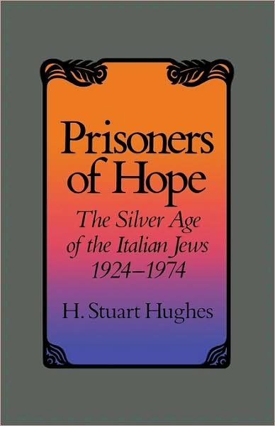 Cover for H. Stuart Hughes · Prisoners of Hope: The Silver Age of the Italian Jews, 1924–1974 (Paperback Bog) [New edition] (1996)