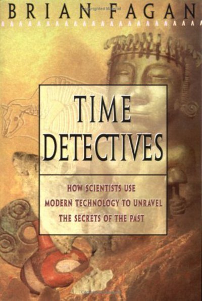 Cover for Brian Fagan · Time Detectives: How Archaeologist Use Technology to Recapture the Past (Paperback Book) [New edition] (1996)