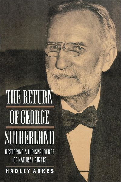 Cover for Hadley Arkes · The Return of George Sutherland: Restoring a Jurisprudence of Natural Rights (Paperback Book) (1997)