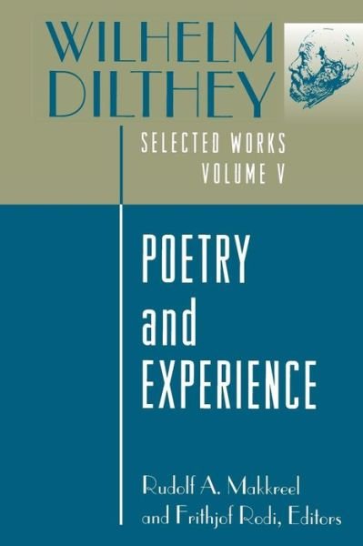 Cover for Wilhelm Dilthey · Wilhelm Dilthey: Selected Works, Volume V: Poetry and Experience (Paperback Bog) (1996)